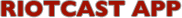 Riotcast Mobile Application